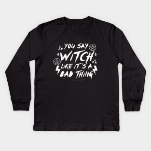 ou Say Witch Like its a Bad Thing Wiccan Pentacle Charm Spell Boho Kids Long Sleeve T-Shirt